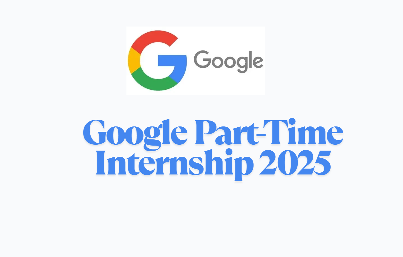 Google Part-Time Internship 2025 | Summer Intern Apply Now