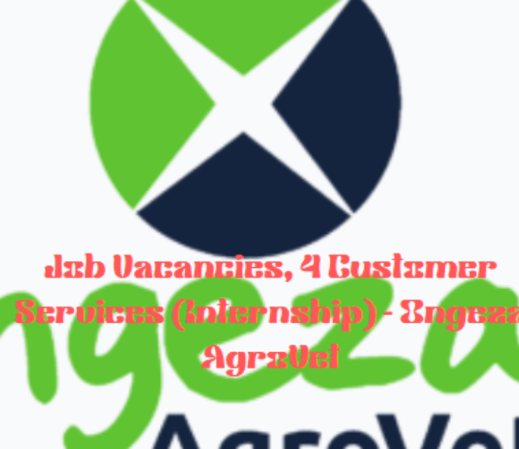 Job Vacancies, 4 Customer Services (Internship) – Ongeza AgroVet