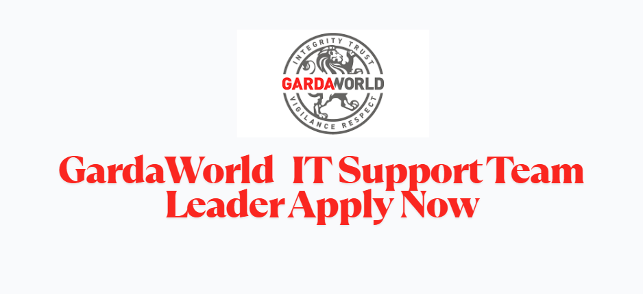 GardaWorld Hiring IT Support Team Leader Apply Now