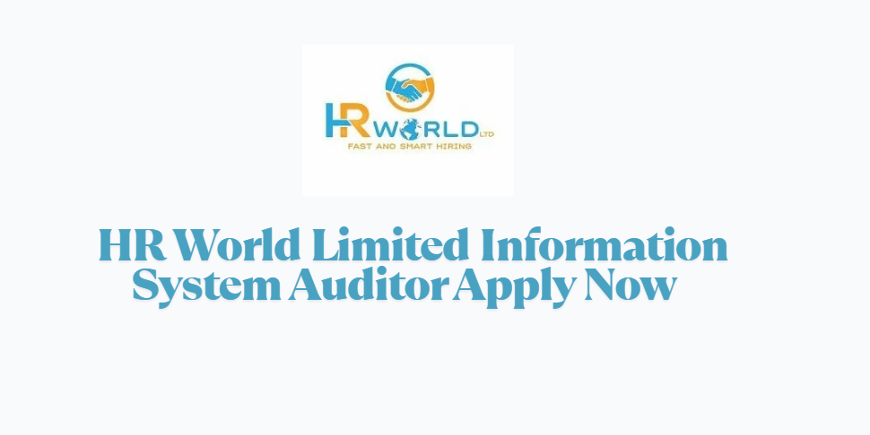 HR World Limited Hiring Information System Auditor Apply Now